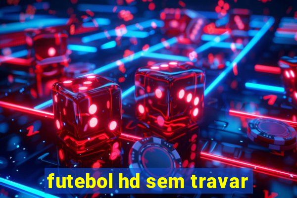 futebol hd sem travar